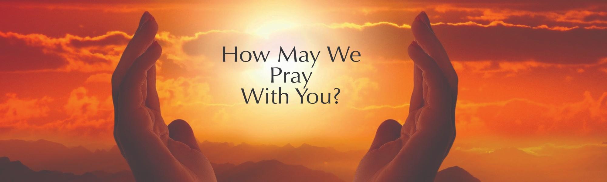 How May We Pray with You?